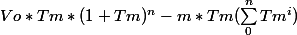 Vo*Tm*(1+Tm)^n- m*Tm (\sum_{0}^{n}{Tm^i})